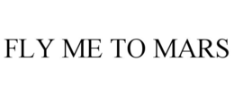 FLY ME TO MARS trademark