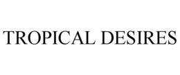 TROPICAL DESIRES trademark