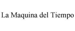 LA MAQUINA DEL TIEMPO trademark