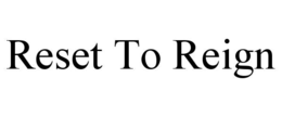 RESET TO REIGN trademark