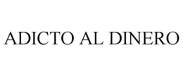 ADICTO AL DINERO trademark