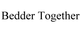 BEDDER TOGETHER trademark