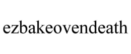 EZBAKEOVENDEATH trademark