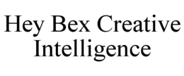HEY BEX CREATIVE INTELLIGENCE trademark