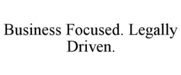 BUSINESS FOCUSED. LEGALLY DRIVEN. trademark