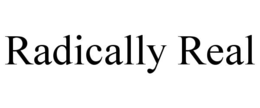 RADICALLY REAL trademark