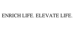 ENRICH LIFE. ELEVATE LIFE. trademark
