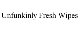 UNFUNKINLY FRESH WIPES trademark