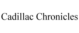 CADILLAC CHRONICLES trademark