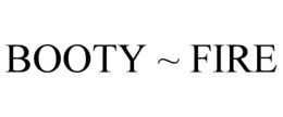 BOOTY ~ FIRE trademark