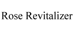 ROSE REVITALIZER trademark