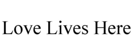 LOVE LIVES HERE trademark