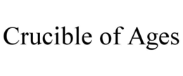 CRUCIBLE OF AGES trademark