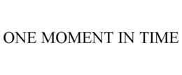 ONE MOMENT IN TIME trademark