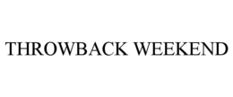 THROWBACK WEEKEND trademark