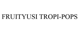 FRUITYUSI TROPI-POPS trademark