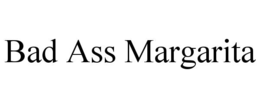 BAD ASS MARGARITA trademark