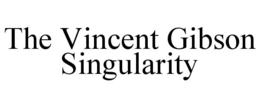 THE VINCENT GIBSON SINGULARITY trademark