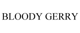 BLOODY GERRY trademark