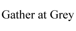 GATHER AT GREY trademark