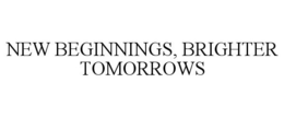 NEW BEGINNINGS, BRIGHTER TOMORROWS trademark