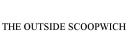 THE OUTSIDE SCOOPWICH trademark