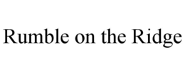 RUMBLE ON THE RIDGE trademark