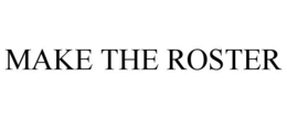 MAKE THE ROSTER trademark