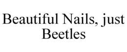 BEAUTIFUL NAILS, JUST BEETLES trademark