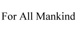 FOR ALL MANKIND trademark