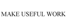MAKE USEFUL WORK trademark