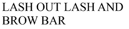 LASH OUT LASH AND BROW BAR trademark