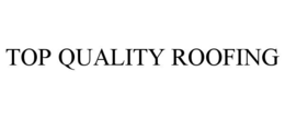 TOP QUALITY ROOFING trademark