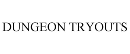 DUNGEON TRYOUTS trademark