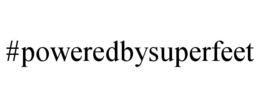 #POWEREDBYSUPERFEET trademark