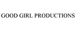 GOOD GIRL PRODUCTIONS trademark