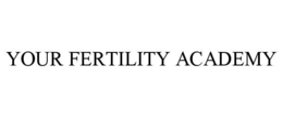 YOUR FERTILITY ACADEMY trademark