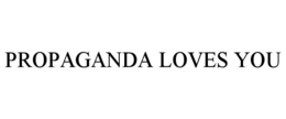 PROPAGANDA LOVES YOU trademark