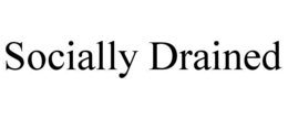 SOCIALLY DRAINED trademark