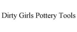 DIRTY GIRLS POTTERY TOOLS trademark