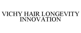 VICHY HAIR LONGEVITY INNOVATION trademark