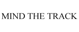 MIND THE TRACK trademark