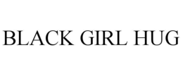 BLACK GIRL HUG trademark
