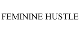 FEMININE HUSTLE trademark