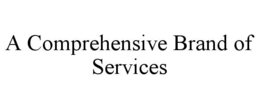 A COMPREHENSIVE BRAND OF SERVICES trademark