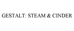 GESTALT: STEAM & CINDER trademark