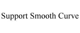 SUPPORT SMOOTH CURVE trademark