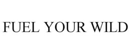 FUEL YOUR WILD trademark
