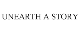 UNEARTH A STORY trademark