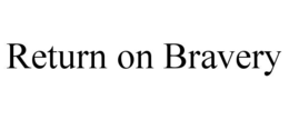 RETURN ON BRAVERY trademark